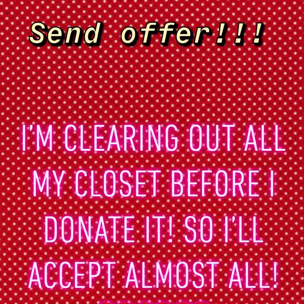 Send offers! I’ll accept almost anything